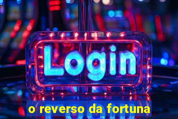 o reverso da fortuna